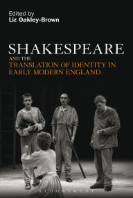 Title: Shakespeare and the Translation of Identity in Early Modern England, Author: Liz Oakley-Brown