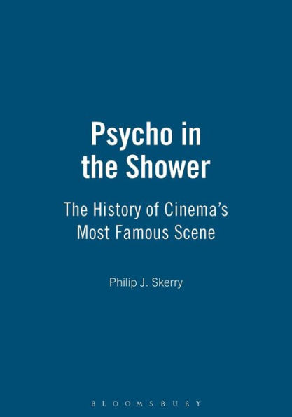 Psycho in the Shower: The History of Cinema's Most Famous Scene / Edition 1