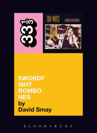 Title: Tom Waits' Swordfishtrombones, Author: David Smay