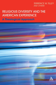 Title: Religious Diversity and the American Experience: A Theological Approach / Edition 1, Author: Terrence W. Tilley