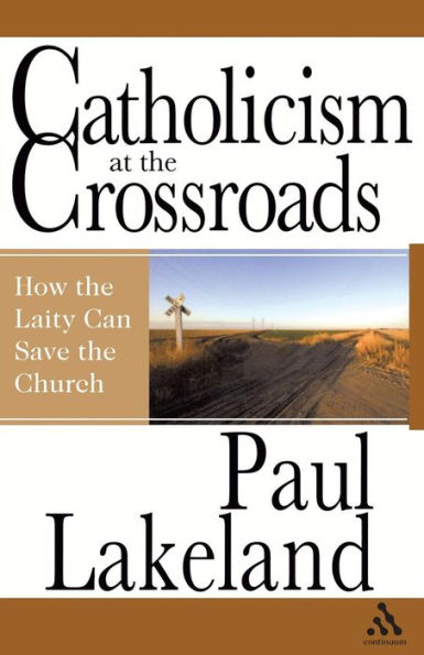 Catholicism at the Crossroads: How the Laity Can Save the Church