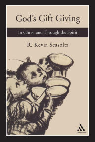 Title: God's Gift Giving: In Christ and Through the Spirit, Author: R. Kevin Seasoltz