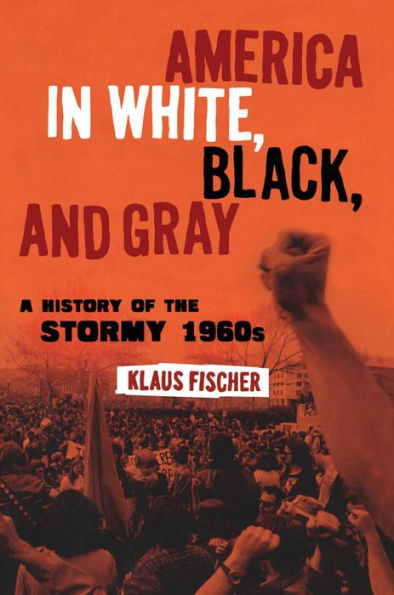 America in White, Black, and Gray: A History of the Stormy 1960s / Edition 1