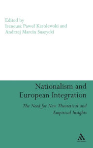 Title: Nationalism and European Integration: The Need for New Theoretical and Empirical Insights, Author: Ireneusz Pawel Karolewski