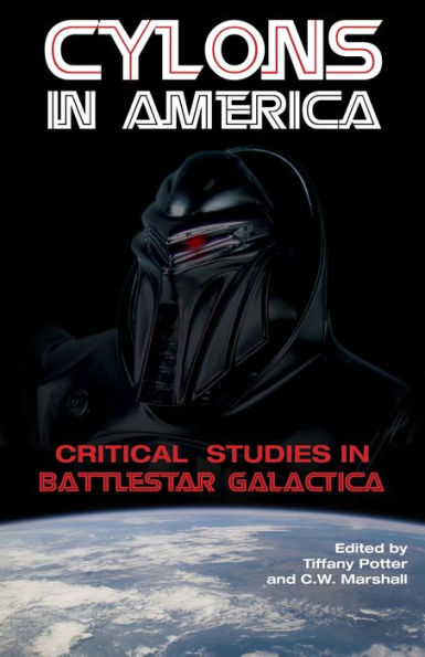 Cylons in America: Critical Studies in Battlestar Galactica / Edition 1