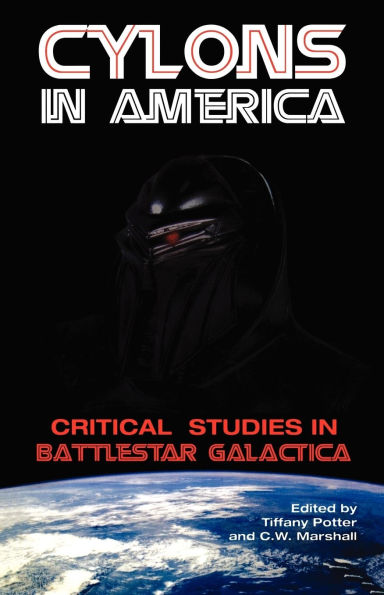 Cylons in America: Critical Studies in Battlestar Galactica / Edition 1