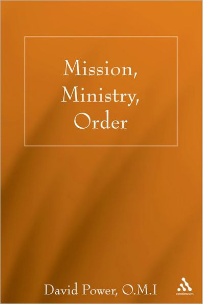 Mission, Ministry, Order: Reading the Tradition in the Present Context