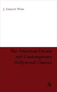 Title: The American Dream and Contemporary Hollywood Cinema / Edition 1, Author: J. Emmett Winn