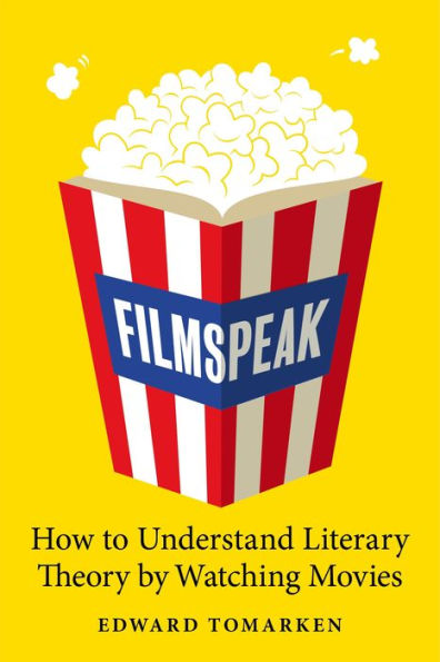Filmspeak: How to Understand Literary Theory by Watching Movies