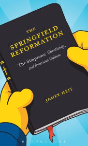 Title: The Springfield Reformation: The Simpsons(TM), Christianity, and American Culture, Author: Jamey Heit