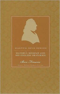 Title: Handel's Messiah and His English Oratorios: A Closer Look, Author: Ben Finane