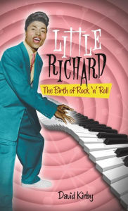 Title: Little Richard: The Birth of Rock 'n' Roll, Author: David Kirby