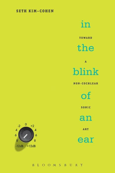 In the Blink of an Ear: Toward a Non-Cochlear Sonic Art / Edition 1