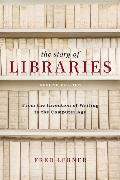 The Story of Libraries, Second Edition: From the Invention of Writing to the Computer Age / Edition 2