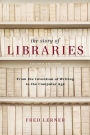 The Story of Libraries, Second Edition: From the Invention of Writing to the Computer Age / Edition 2