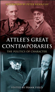 Title: Attlee's Great Contemporaries: The Politics of Character, Author: Frank Field