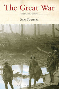 Title: The Great War: Myth and Memory, Author: Dan Todman