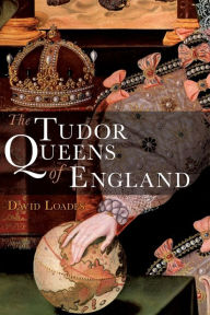 Title: The Tudor Queens of England, Author: David Loades