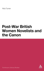 Title: Post-War British Women Novelists and the Canon, Author: Nick Turner
