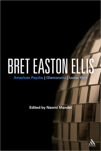 Bret Easton Ellis: American Psycho, Glamorama, Lunar Park
