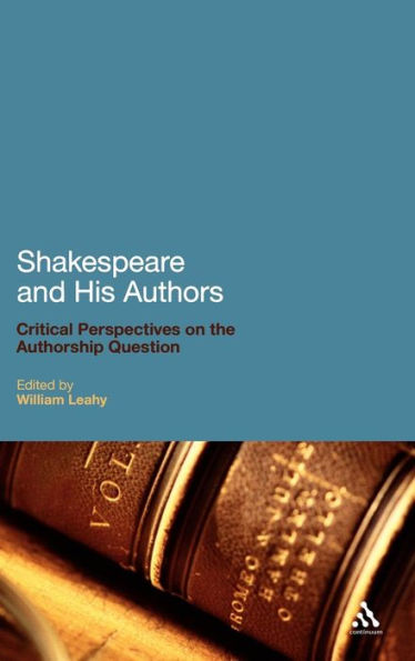 Shakespeare and His Authors: Critical Perspectives on the Authorship Question