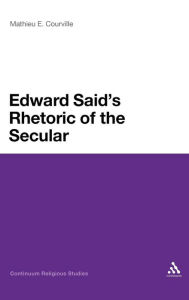 Title: Edward Said's Rhetoric of the Secular, Author: Mathieu E. Courville