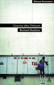 Title: Cinema After Deleuze, Author: Richard Rushton