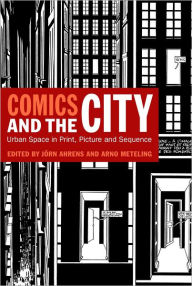 Title: Comics and the City: Urban Space in Print, Picture and Sequence, Author: Jörn Ahrens