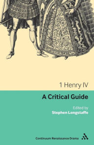 Title: 1 Henry IV: A critical guide, Author: Stephen Longstaffe