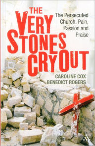 Title: The Very Stones Cry Out: The Persecuted Church: Pain, Passion and Praise, Author: Caroline Cox