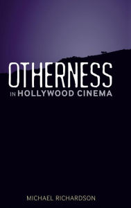 Title: Otherness in Hollywood Cinema, Author: Michael Richardson