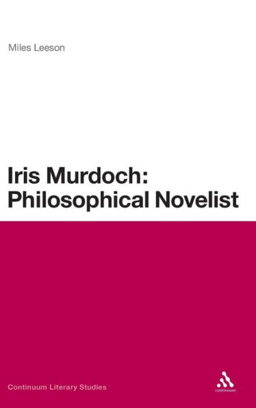 Iris Murdoch: Philosophical Novelist