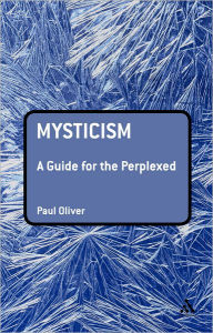 Title: Mysticism: A Guide for the Perplexed, Author: Paul Oliver