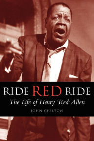 Title: Ride, Red, Ride: The Life of Henry 'Red' Allen, Author: John Chilton