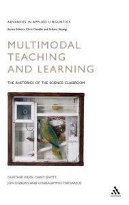 Title: Multimodal Teaching and Learning: The Rhetorics of the Science Classroom / Edition 1, Author: Gunther Kress