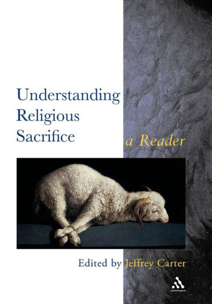 Understanding Religious Sacrifice: A Reader / Edition 1