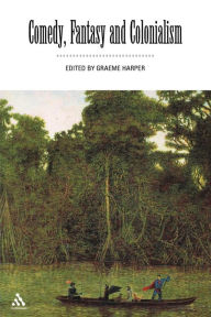 Title: Comedy, Fantasy and Colonialism, Author: Graeme Harper