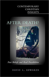 Title: After Death?: Past Beliefs and Real Possibilities, Author: David Edwards