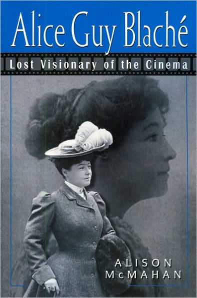 Alice Guy Blaché: Lost Visionary of the Cinema