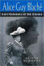 Alice Guy Blaché: Lost Visionary of the Cinema