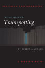 Irvine Welsh's Trainspotting: A Reader's Guide