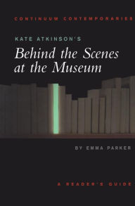 Title: Kate Atkinson's Behind the Scenes at the Museum: A Reader's Guide, Author: Emma Parker