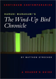 Title: Haruki Murakami's The Wind-up Bird Chronicle: A Reader's Guide, Author: Matthew Strecher