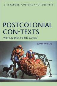 Title: Postcolonial Con-Texts: Writing Back to the Canon, Author: John Thieme