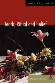 Title: Death, Ritual, and Belief: The Rhetoric of Funerary Rites / Edition 2, Author: Douglas Davies
