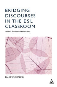 Title: Bridging Discourses in the ESL Classroom: Students, Teachers and Researchers, Author: Pauline Gibbons