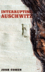 Title: Interrupting Auschwitz: Art, Religion, Philosophy, Author: Josh Cohen