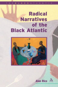 Title: Radical Narratives of the Black Atlantic, Author: Alan Rice