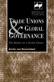 Title: Trade Unions and Global Governance: The Debate on a Social Clause / Edition 1, Author: Gerda van Roozendaal