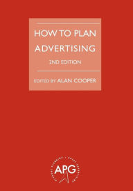 Title: How to Plan Advertising / Edition 2, Author: ALAN COOPER